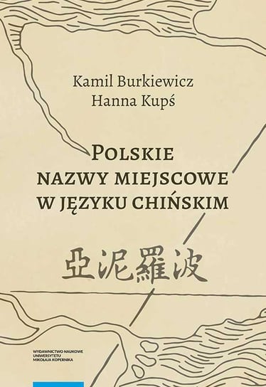Polskie nazwy miejscowe w języku chińskim Burkiewicz Kamil, Kupś Hanna