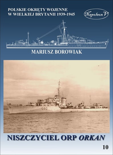 Polskie okręty wojenne w Wielkiej Brytanii 1939-1945. Niszczyciel ORP Orkan Borowiak Mariusz