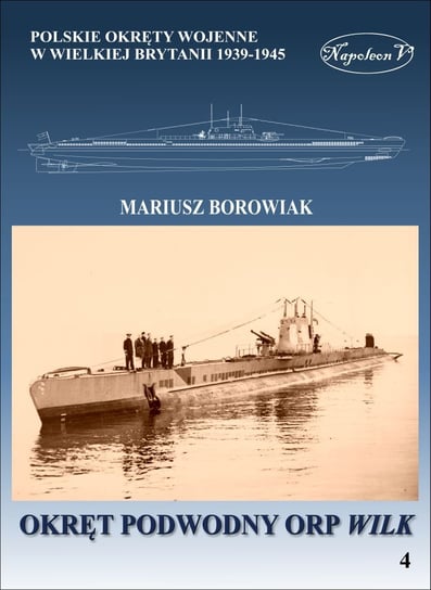 Polskie okręty wojenne w Wielkiej Brytanii 1939-1945. Okręt podwodny ORP Wilk Borowiak Mariusz