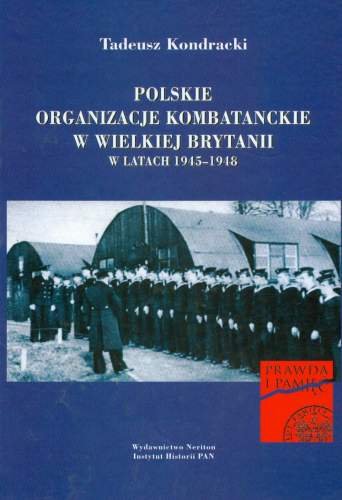 Polskie Organizacje Kombatanckie w Wielkiej Brytanii w latach 1945-1948 Kondracki Tadeusz
