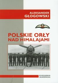 Polskie Orły nad Himalajami Głogowski Aleksander