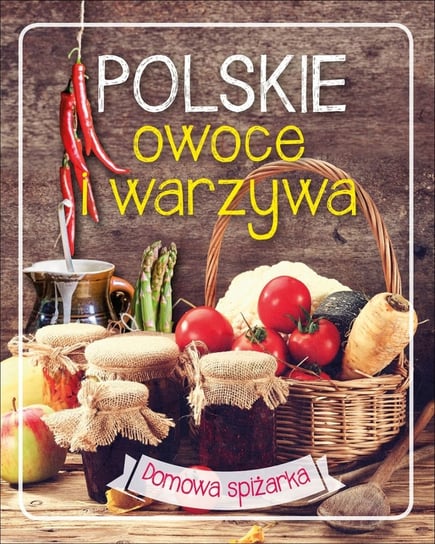 Polskie owoce i warzywa Opracowanie zbiorowe