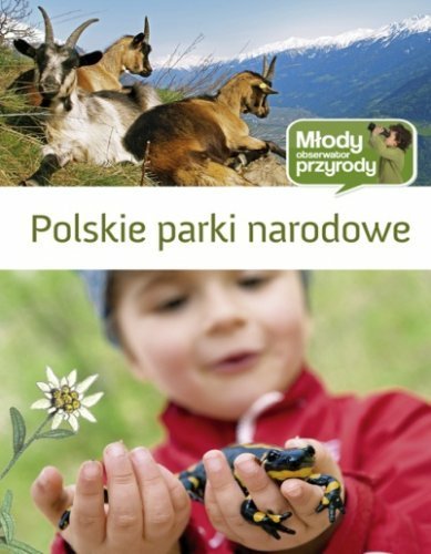 Polskie parki narodowe. Młody obserwator przyrody Opracowanie zbiorowe