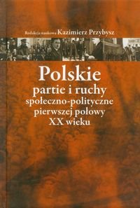 Polskie partie i ruchy społeczno-polityczne pierwszej połowy XX wieku Opracowanie zbiorowe