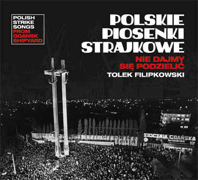 Polskie piosenki strajkowe - Nie dajmy się podzielić Tolek Filipkowski