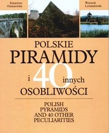 Polskie piramidy i ponad 40 innych osobliwości Lewandowski Wojciech, Ostaszewska Katarzyna