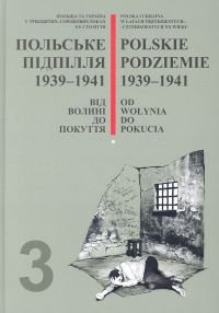 Polskie Podziemie 1939-1941 Od Wołynia do Pokucia Opracowanie zbiorowe
