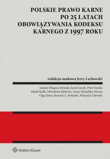 Polskie prawo karne po 25 latach obowiązywania Kodeksu karnego z 1997 roku Lachowski Jerzy