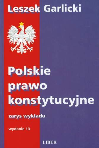 Polskie Prawo Konstytucyjne. Zarys Wykładu Garlicki Leszek