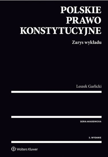 Polskie prawo konstytucyjne. Zarys wykładu Garlicki Leszek