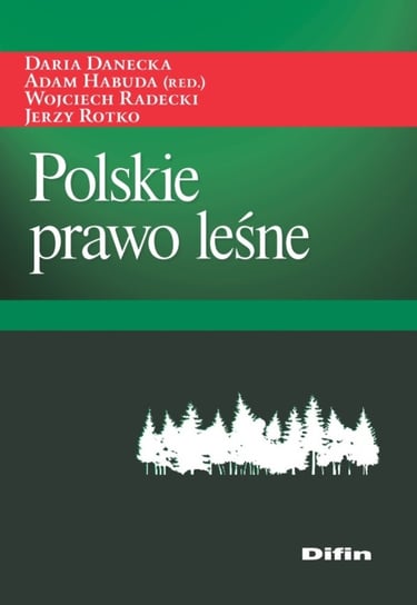 Polskie prawo leśne Danecka Daria, Habuda Adam, Radecki Wojciech, Rotko Jerzy