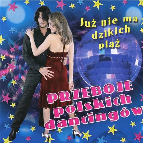 Polskie Przeboje Taneczne - Już Nie Ma Dzikich Plaż Rozni Wykonawcy
