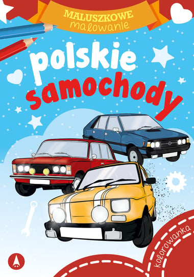 Polskie samochody. Maluszkowe malowanie Opracowanie zbiorowe