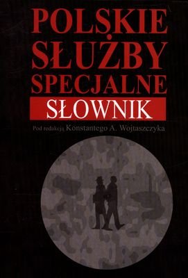 Polskie służby specjalne. Słownik Opracowanie zbiorowe