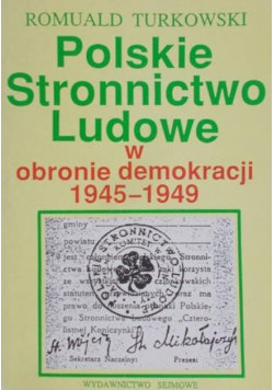 Polskie Stronnictwo Ludowe w obronie demokracji 1945 - 1949 Turkowski Romuald