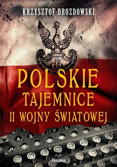 Polskie tajemnice II wojny światowej Drozdowski Krzysztof
