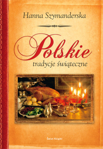 Polskie tradycje świąteczne Szymanderska Hanna