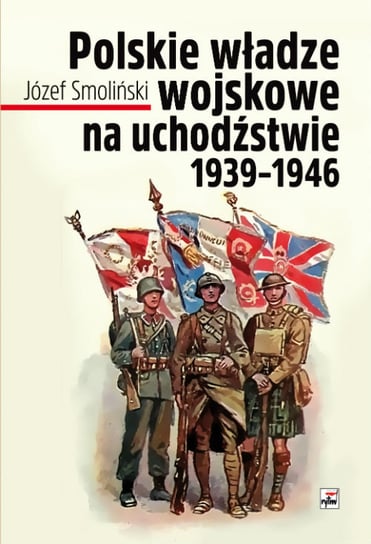 Polskie władze wojskowe na uchodźstwie 1939-1946 Smoliński Józef