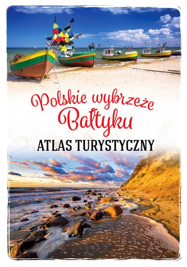 Polskie wybrzeże Bałtyku. Atlas turystyczny Stefańczyk Magdalena