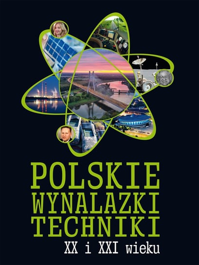 Polskie wynalazki techniki XX i XXI wieku Opracowanie zbiorowe