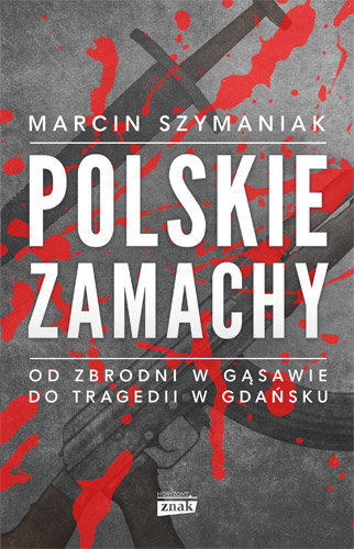 Polskie zamachy Szymaniak Marcin