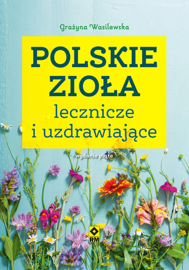 Polskie zioła lecznicze i uzdrawiające Wasilewska Grażyna