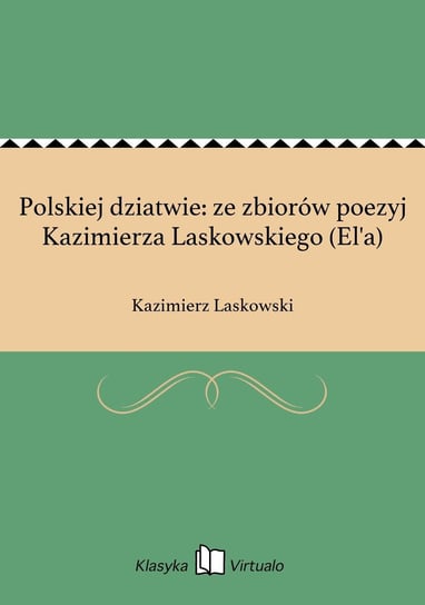 Polskiej dziatwie: ze zbiorów poezyj Kazimierza Laskowskiego (El'a) Laskowski Kazimierz