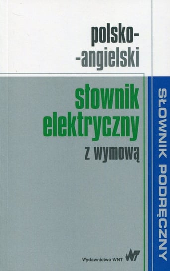 Polsko-angielski słownik elektryczny z wymową Opracowanie zbiorowe