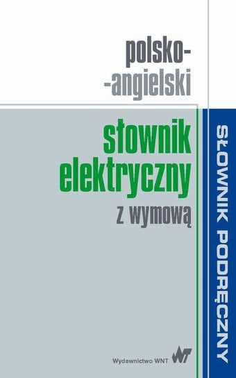 Polsko-angielski słownik elektryczny z wymową Opracowanie zbiorowe