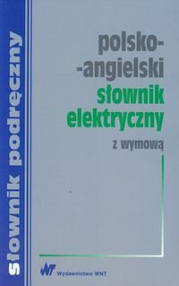 Polsko-angielski słownik elektryczny z wymową terminów angielskich Opracowanie zbiorowe