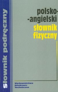 Polsko-angielski słownik fizyczny Opracowanie zbiorowe