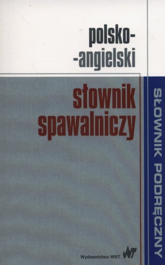 Polsko-angielski słownik spawalniczy Opracowanie zbiorowe