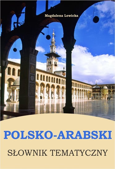 Polsko-arabski słownik tematyczny Lewicka Magdalena
