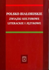 Polsko-białoruskie związki kulturowe, literackie i językowe Opracowanie zbiorowe