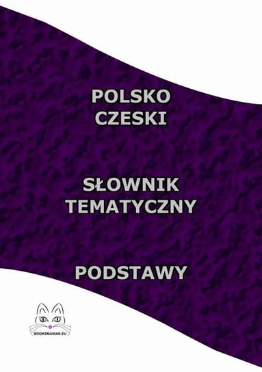 Polsko-czeski słownik tematyczny. Podstawy Opracowanie zbiorowe