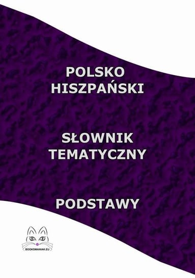 Polsko-hiszpański słownik tematyczny. Podstawy Opracowanie zbiorowe