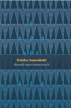 Polsko-Kaszubski słownik nazw miejscowych i fizjograficznych Opracowanie zbiorowe