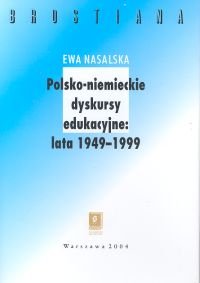 Polsko-Niemieckie Dyskursy Edukacyjne. Lata 1949-1999 Nasalska Ewa