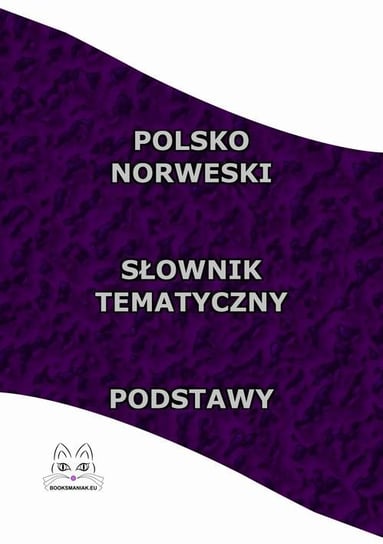 Polsko - norweski słownik tematyczny. Podstawy Opracowanie zbiorowe