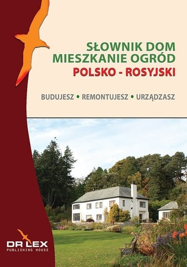 Polsko-rosyjski słownik dom, mieszkanie, ogród. Budujesz, remontujesz, urządzasz Kapusta Piotr