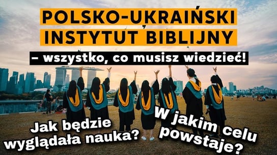 Polsko-Ukraiński Instytut Biblijny – wszystko, co musisz wiedzieć! - Idź Pod Prąd Nowości - podcast Opracowanie zbiorowe