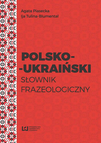 Polsko-ukraiński słownik frazeologiczny Piasecka Agata, Tulina-Blumental Ija