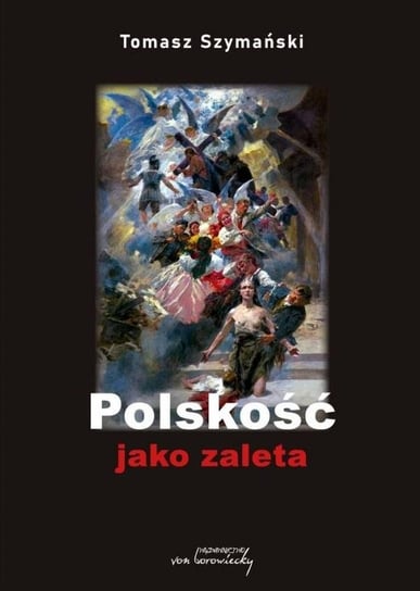 Polskość jako zaleta Wydawnictwo Von Borowiecky