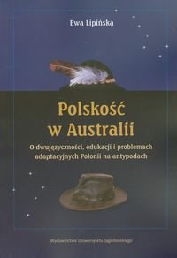 Polskość w Australii. O dwujęzyczności, edukacji i problemach adaptacyjnych Polonii na antypodach Lipińska Ewa