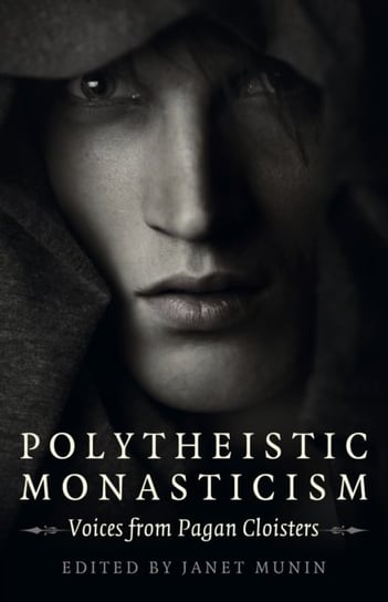 Polytheistic Monasticism - Voices from Pagan Cloisters Janet Munin