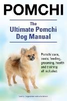 Pomchi. The Ultimate Pomchi Dog Manual. Pomchi care, costs, feeding, grooming, health and training all included. Moore Asia, Hoppendale George