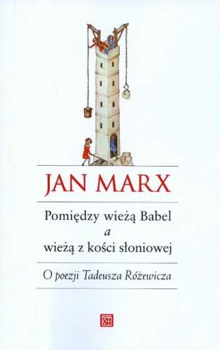 Pomiędzy wieżą Babel a wieżą z kości słoniowej Marx Jan