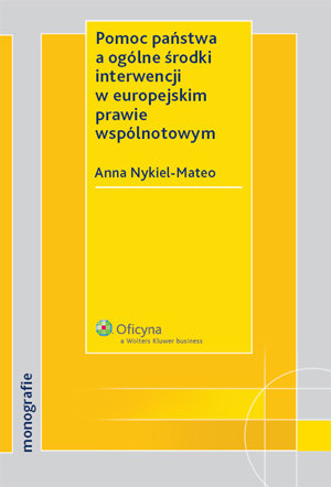 Pomoc Państwa a Ogólne Środki Interwencji w Europejskim Prawie Wspólnotowym Nykiel-Mateo Anna
