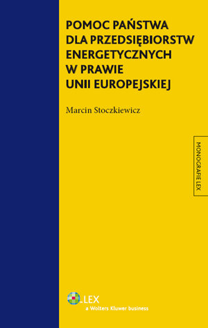 Pomoc Państwa dla Przedsiębiorstw Energetycznych w Prawie Unii Europejskiej Stoczkiewicz Marcin