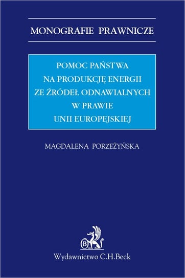 Pomoc państwa na produkcję energii ze źródeł odnawialnych w prawie Unii Europejskiej Porzeżyńska Magdalena